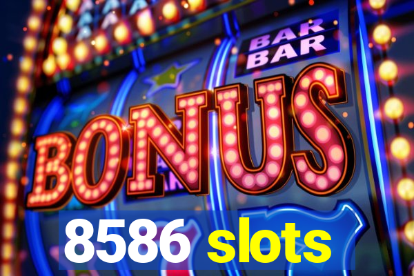 8586 slots
